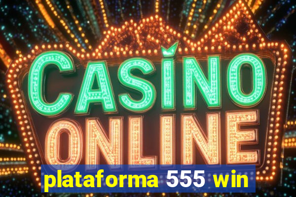 plataforma 555 win