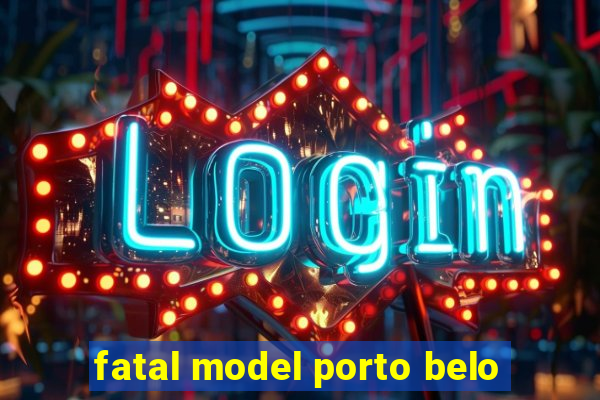 fatal model porto belo