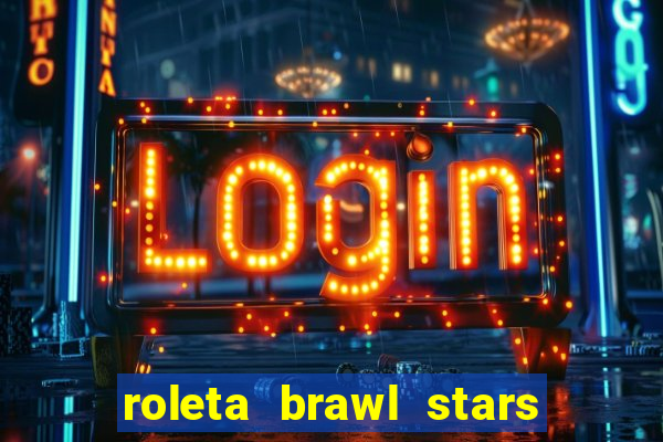 roleta brawl stars 2024 80 brawlers