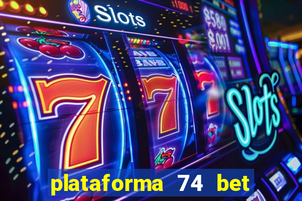 plataforma 74 bet é confiável