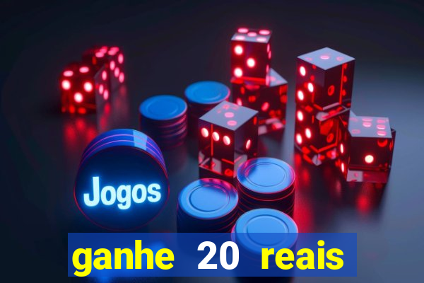 ganhe 20 reais para apostar cassino