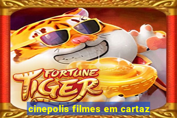 cinepolis filmes em cartaz