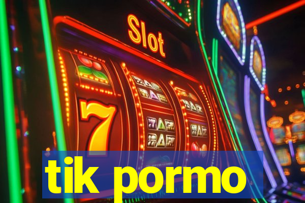 tik pormo