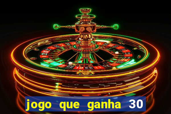 jogo que ganha 30 reais no cadastro