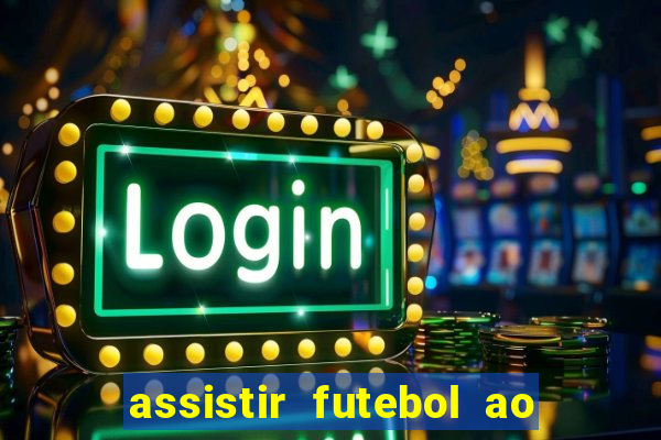 assistir futebol ao vivo multi canais