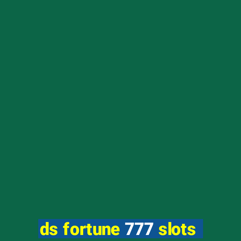 ds fortune 777 slots