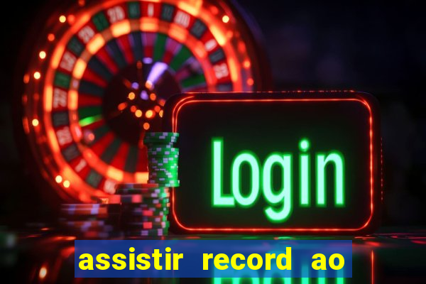 assistir record ao vivo bahia