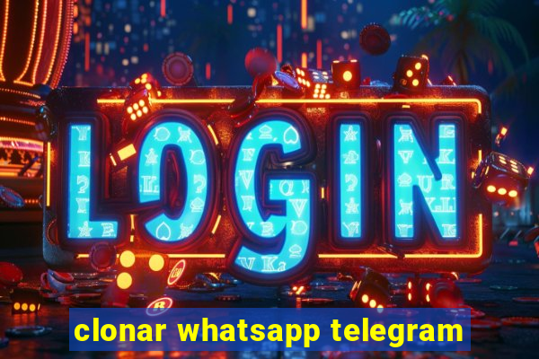 clonar whatsapp telegram