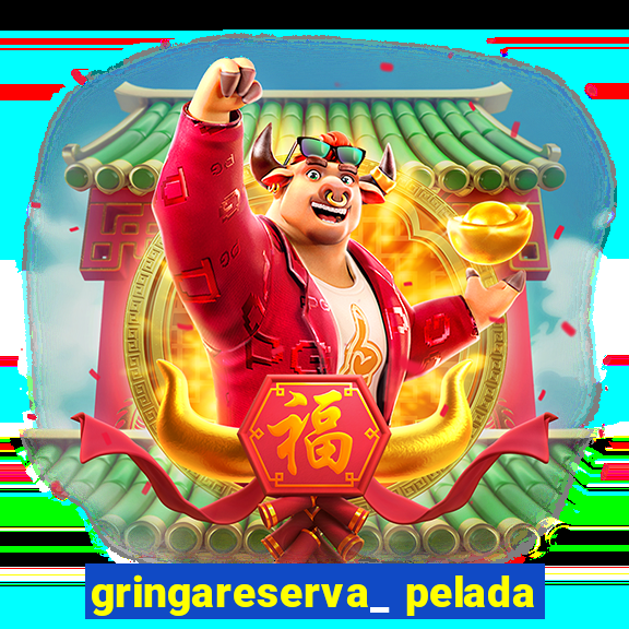 gringareserva_ pelada