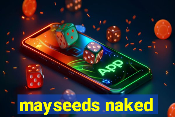 mayseeds naked