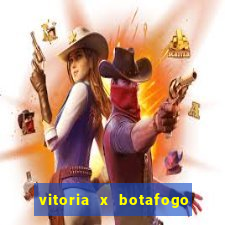 vitoria x botafogo sp futemax