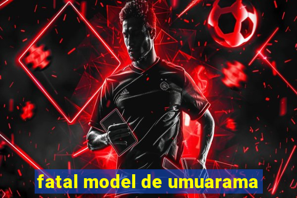 fatal model de umuarama