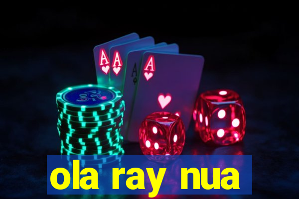 ola ray nua