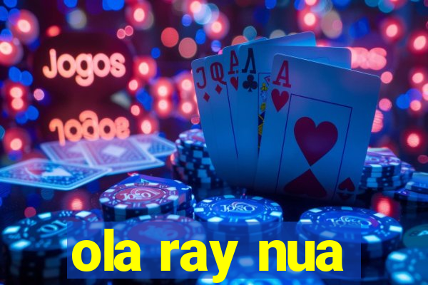 ola ray nua