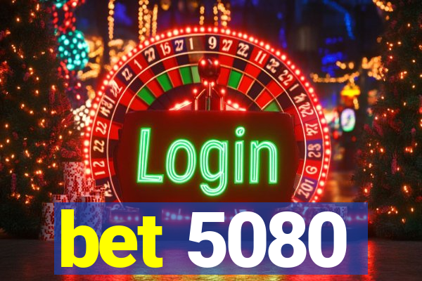 bet 5080