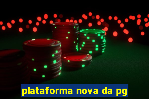 plataforma nova da pg