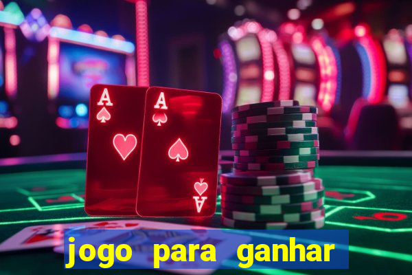 jogo para ganhar dinheiro gratis