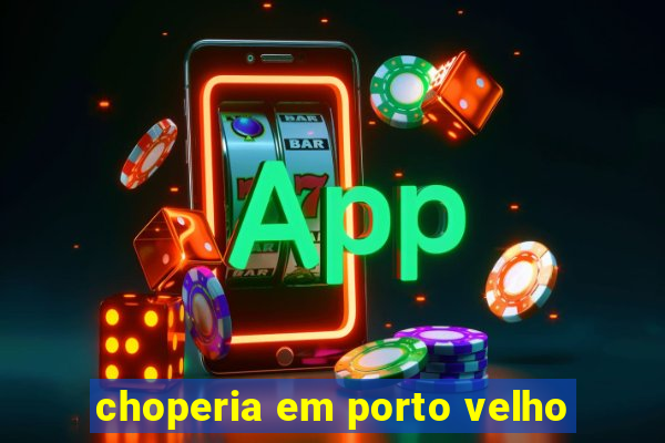 choperia em porto velho