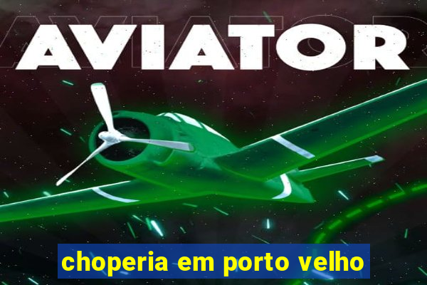 choperia em porto velho