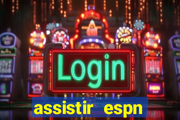 assistir espn brasil ao vivo