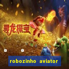 robozinho aviator bet nacional