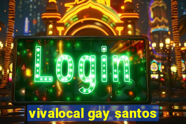 vivalocal gay santos