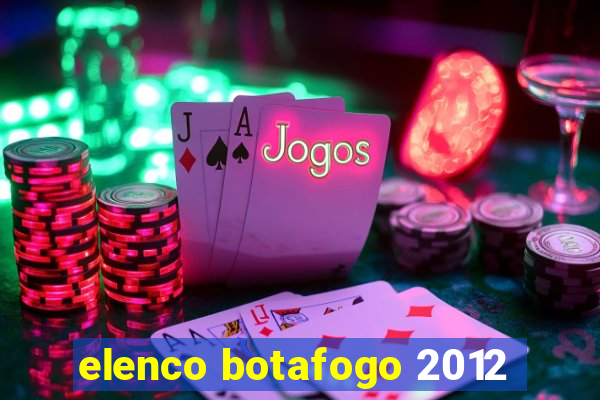 elenco botafogo 2012