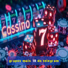 grupos mais 18 do telegram