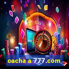 cacha a 777.com