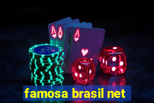 famosa brasil net