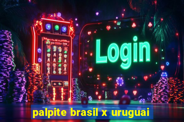 palpite brasil x uruguai