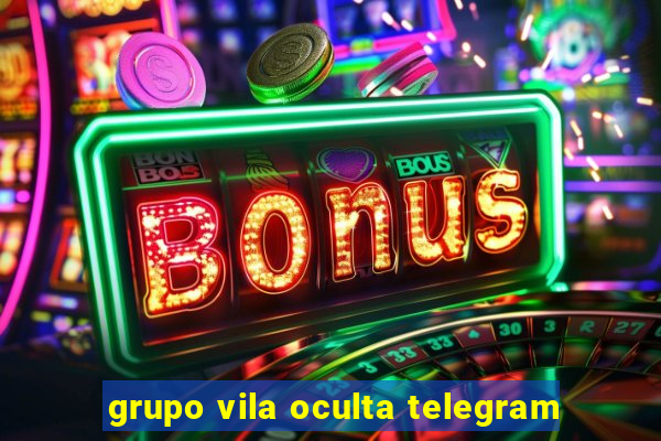 grupo vila oculta telegram