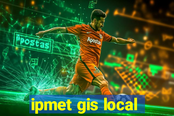 ipmet gis local