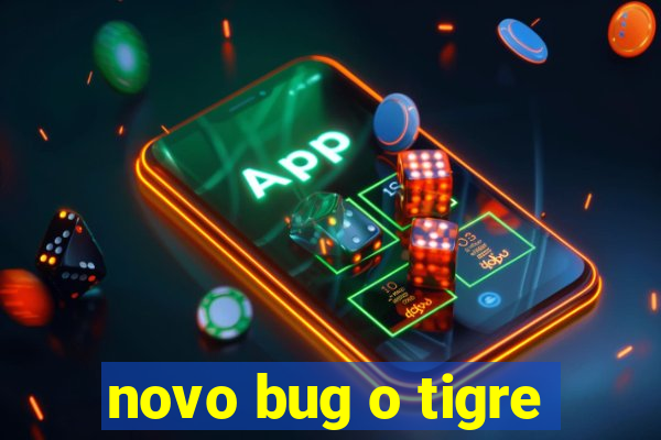 novo bug o tigre