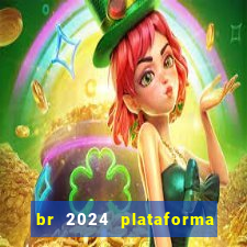 br 2024 plataforma de jogos