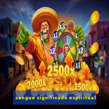 sangue significado espiritual