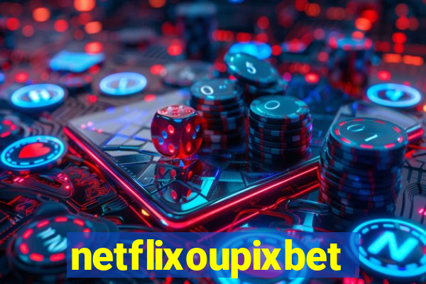 netflixoupixbet