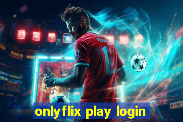 onlyflix play login