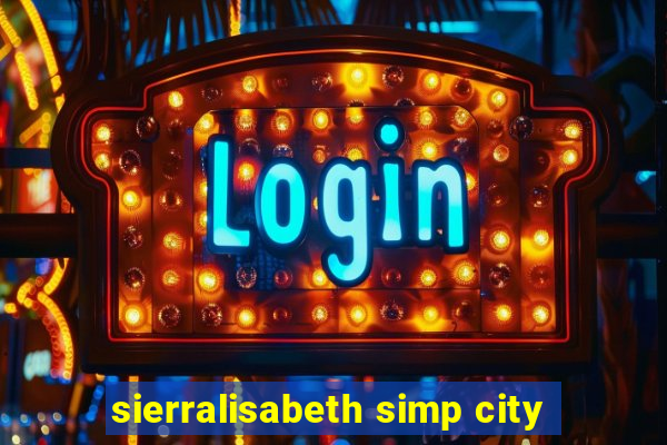 sierralisabeth simp city