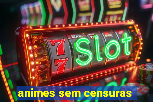 animes sem censuras