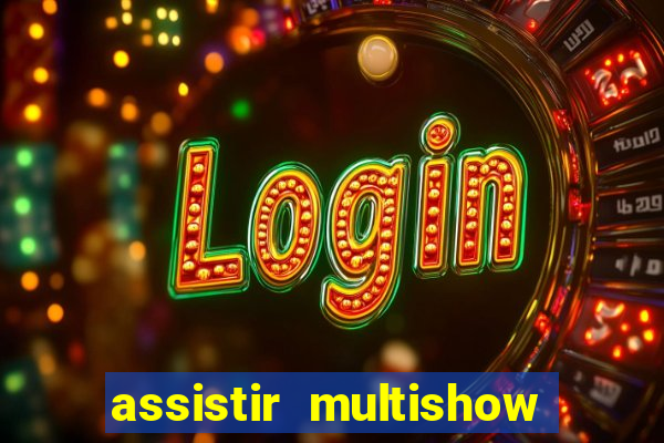 assistir multishow online gratis