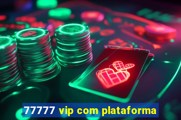 77777 vip com plataforma