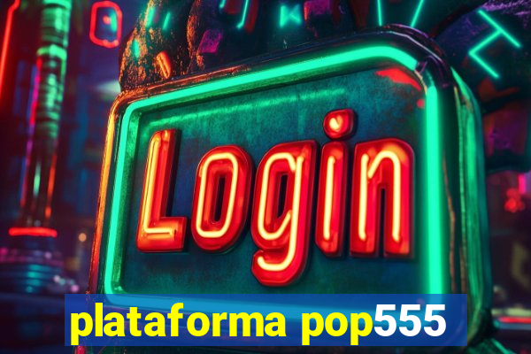 plataforma pop555