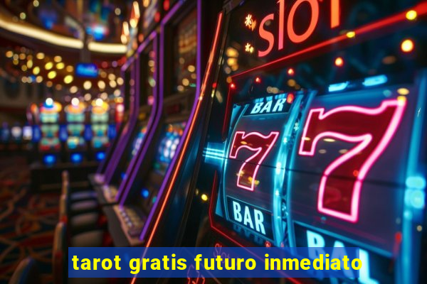 tarot gratis futuro inmediato