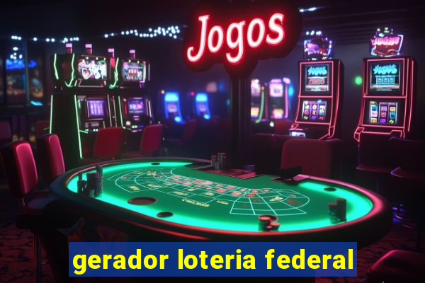 gerador loteria federal