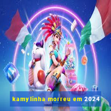 kamylinha morreu em 2024