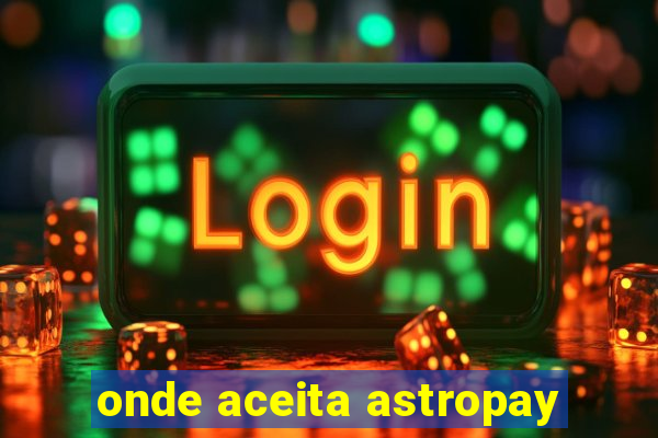 onde aceita astropay