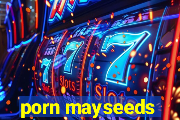 porn mayseeds