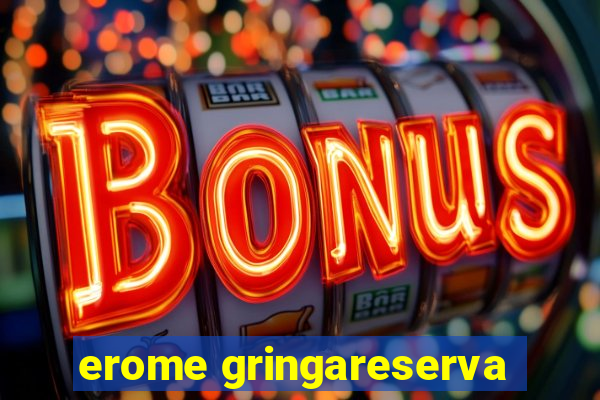 erome gringareserva