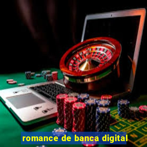 romance de banca digital